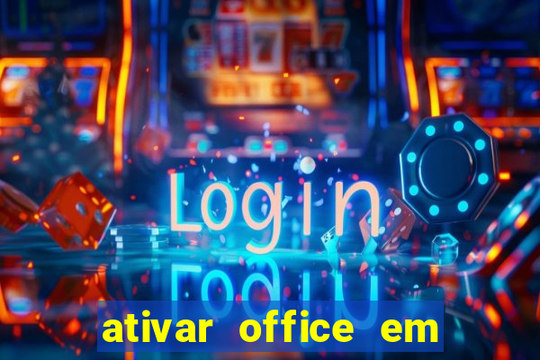 ativar office em 30 segundos